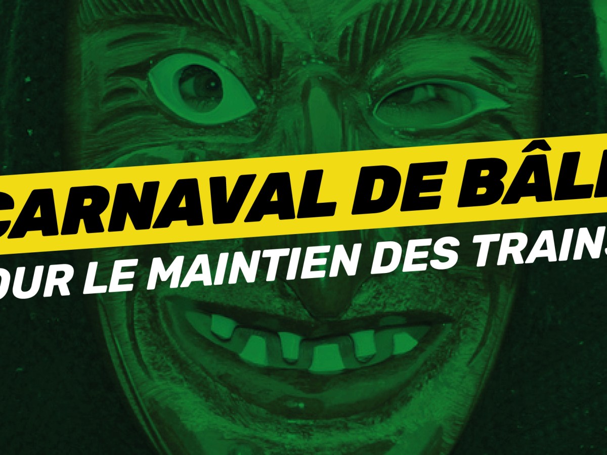 Carnaval de Bâle : en supprimant les trains spéciaux, la Région grand Est méprise son identité transfrontalière